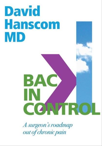 Hanscom, Dr David, M.D. · Back in Control: A Surgeon's Roadmap Out of Chronic Pain, 2nd Edition (Taschenbuch) [2nd edition] (2016)