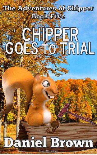 Cover for Daniel Brown · Chipper Goes to Trial (The Adventures of Chipper) (Volume 5) (Paperback Bog) (2014)