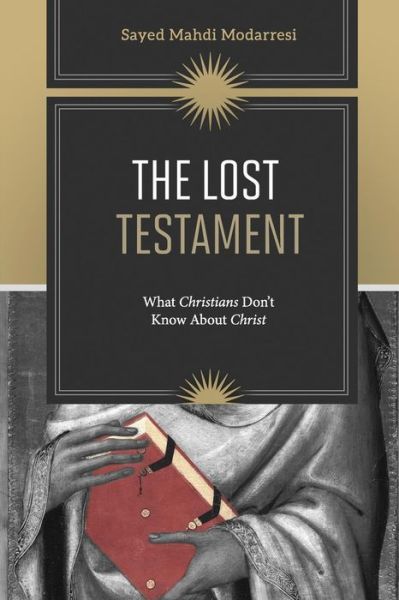 Cover for Sayed Mahdi Modarresi · The Lost Testament: What Christians Don't Know About Jesus (Paperback Book) (2015)