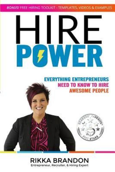 Cover for Rikka Brandon · Hire Power Everything Entrepreneurs Need to Know to Hire Awesome People (Paperback Book) (2017)