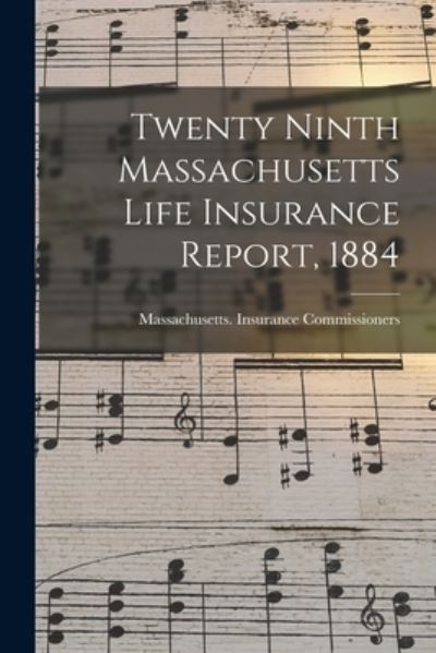 Cover for Massachusetts Insurance Commissioners · Twenty Ninth Massachusetts Life Insurance Report, 1884 (Paperback Book) (2021)