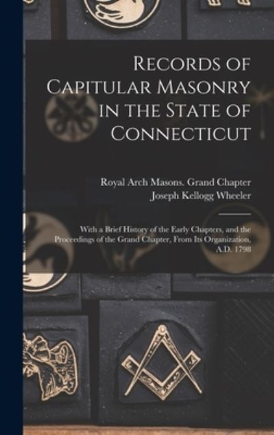 Cover for Royal Arch Masons Grand Chapter (Con · Records of Capitular Masonry in the State of Connecticut (Hardcover Book) (2021)