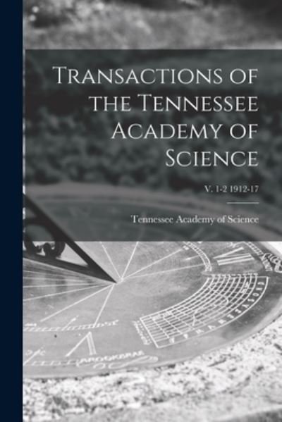 Cover for Tennessee Academy of Science · Transactions of the Tennessee Academy of Science; v. 1-2 1912-17 (Paperback Book) (2021)