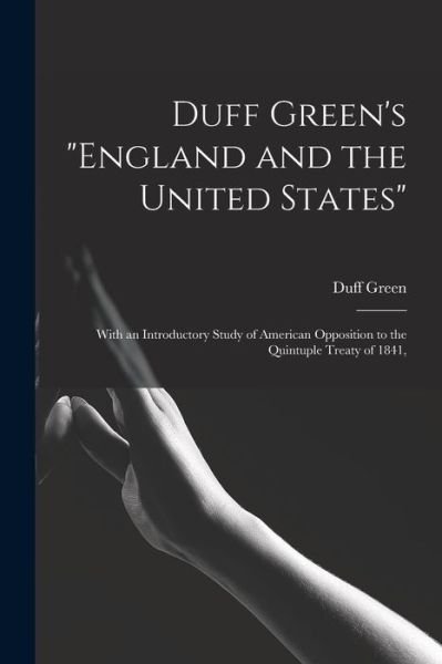 Cover for Duff 1791-1875 Green · Duff Green's England and the United States (Paperback Bog) (2021)
