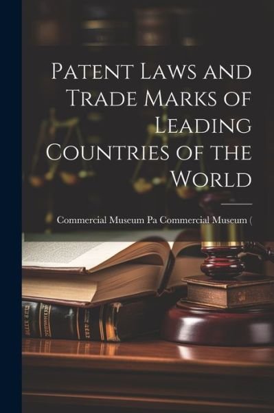 Patent Laws and Trade Marks of Leading Countries of the World - Pa ) Pa Commer Museum (Philadelphia - Böcker - Creative Media Partners, LLC - 9781022128996 - 18 juli 2023