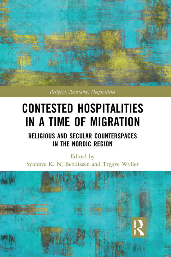 Cover for Synnove K. N. Bendixsen · Contested Hospitalities in a Time of Migration: Religious and Secular Counterspaces in the Nordic Region - Religion, Resistance, Hospitalities (Paperback Book) (2021)