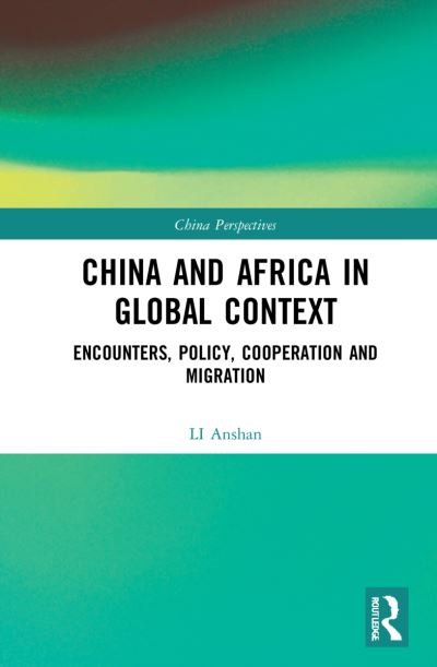 Cover for LI Anshan · China and Africa in Global Context: Encounters, Policy, Cooperation and Migration - China Perspectives (Hardcover Book) (2022)