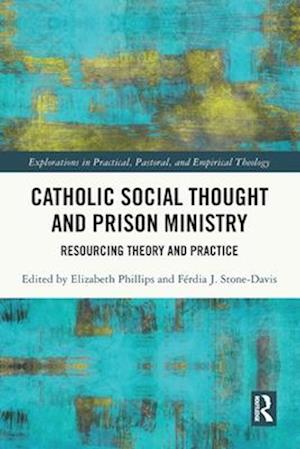 Cover for Catholic Social Thought and Prison Ministry: Resourcing Theory and Practice - Explorations in Practical, Pastoral and Empirical Theology (Paperback Bog) (2025)