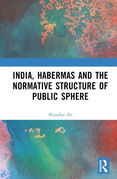 Cover for Muzaffar Ali · India, Habermas and the Normative Structure of Public Sphere (Hardcover bog) (2023)