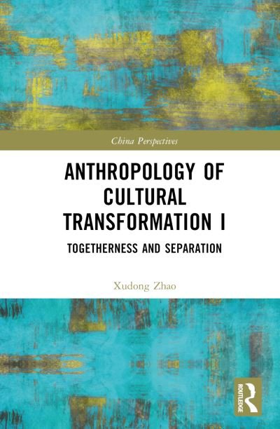 Cover for Xudong Zhao · Anthropology of Cultural Transformation I: Togetherness and Separation - China Perspectives (Hardcover bog) (2024)