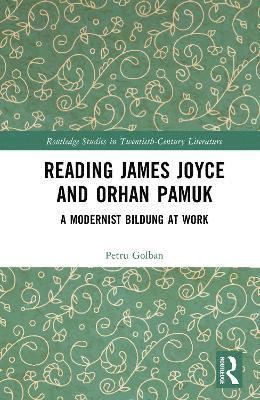 Cover for Petru Golban · Reading James Joyce and Orhan Pamuk: A Modernist Bildung at Work - Routledge Studies in Twentieth-Century Literature (Hardcover Book) (2025)