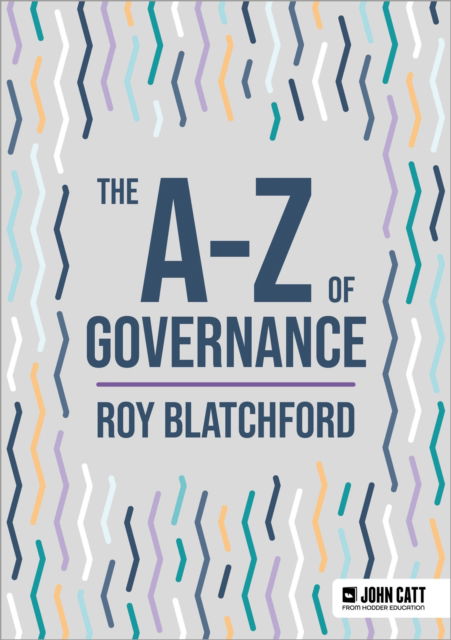 The A-Z of Governance - John Catt A-Z series - Roy Blatchford - Kirjat - Hodder Education - 9781036004996 - perjantai 25. heinäkuuta 2025