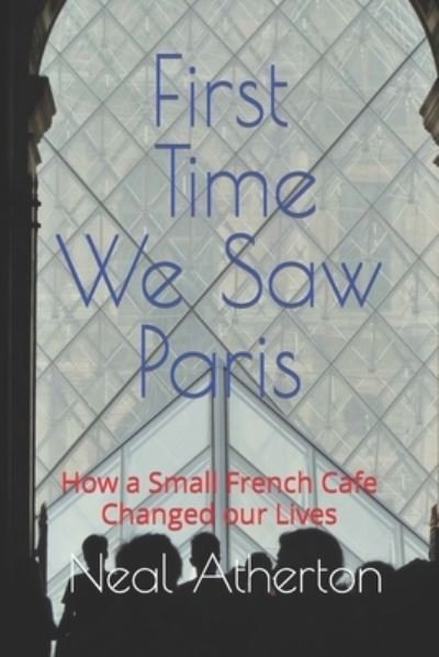 First Time We Saw Paris - Neal Atherton - Boeken - Independently Published - 9781070606996 - 30 mei 2019