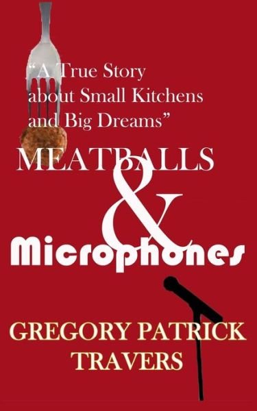 Gregory Patrick Travers · Meatballs & Microphones (Paperback Book) (2019)