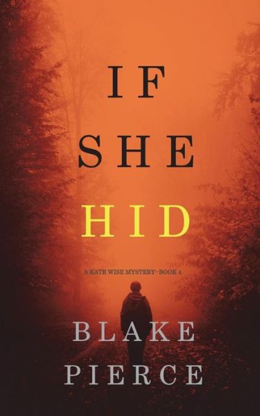 Cover for Blake Pierce · If She Hid (A Kate Wise Mystery-Book 4) - Kate Wise Mystery (Paperback Book) (2019)