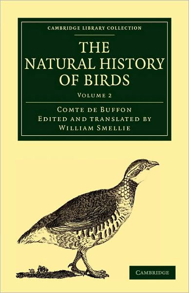 Cover for Buffon, Georges Louis Leclerc, Comte de · The Natural History of Birds: From the French of the Count de Buffon; Illustrated with Engravings, and a Preface, Notes, and Additions, by the Translator - Cambridge Library Collection - Zoology (Pocketbok) (2010)