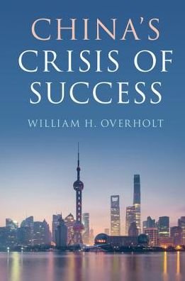 Cover for Overholt, William H. (Harvard University, Massachusetts) · China's Crisis of Success (Paperback Book) (2018)