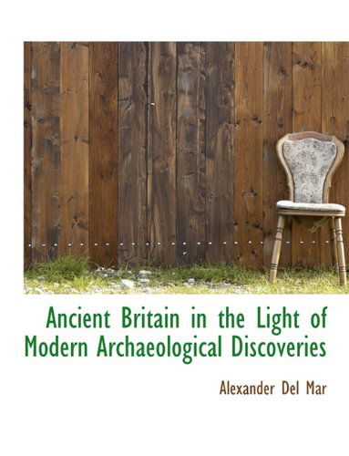 Cover for Alexander Del Mar · Ancient Britain in the Light of Modern Archaeological Discoveries (Hardcover Book) (2009)