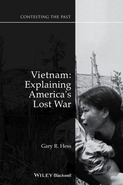 Cover for Hess, Gary R. (Bowling Green State University, USA) · Vietnam: Explaining America's Lost War - Contesting the Past (Paperback Book) (2015)