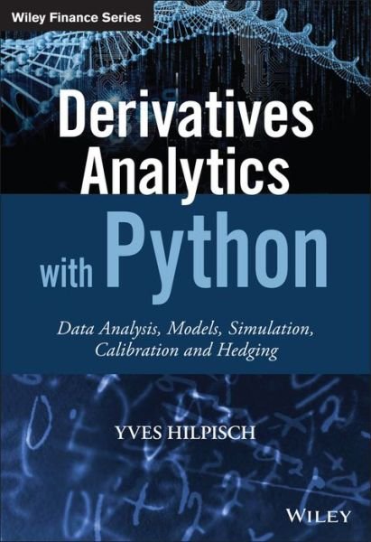 Cover for Yves Hilpisch · Derivatives Analytics with Python: Data Analysis, Models, Simulation, Calibration and Hedging - The Wiley Finance Series (Gebundenes Buch) (2015)