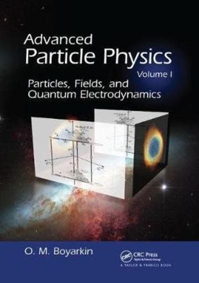 Cover for Oleg Boyarkin · Advanced Particle Physics Volume I: Particles, Fields, and Quantum Electrodynamics (Taschenbuch) (2017)