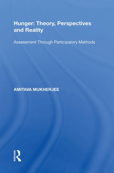 Hunger: Theory, Perspectives and Reality: Assessment Through Participatory Methods - Amitava Mukherjee - Books - Taylor & Francis Ltd - 9781138355996 - February 28, 2022