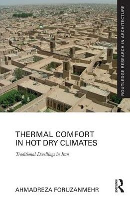 Cover for Foruzanmehr, Ahmadreza (Author and Architect, UK) · Thermal Comfort in Hot Dry Climates: Traditional Dwellings in Iran - Routledge Research in Architecture (Hardcover Book) (2017)