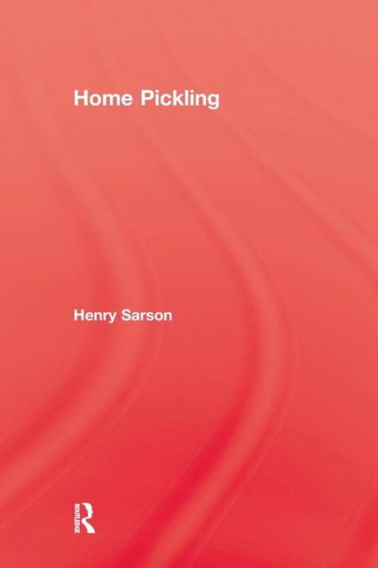 Home Pickling - Henry Sarson - Kirjat - Taylor & Francis Ltd - 9781138975996 - keskiviikko 19. lokakuuta 2016