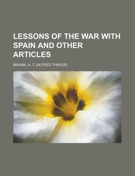 Cover for Mahan · Lessons of the war with Spain and (Book)