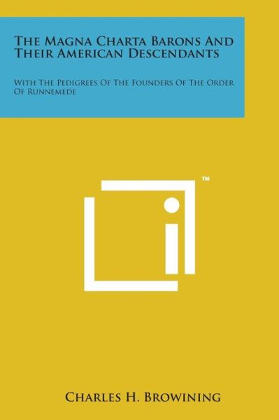 Cover for Charles H Browining · The Magna Charta Barons and Their American Descendants: with the Pedigrees of the Founders of the Order of Runnemede (Paperback Bog) (2014)
