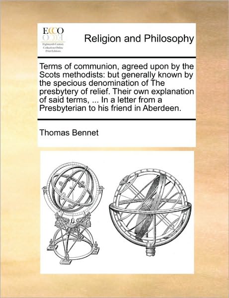 Cover for Thomas Bennet · Terms of Communion, Agreed Upon by the Scots Methodists: but Generally Known by the Specious Denomination of the Presbytery of Relief. Their Own Expla (Taschenbuch) (2010)