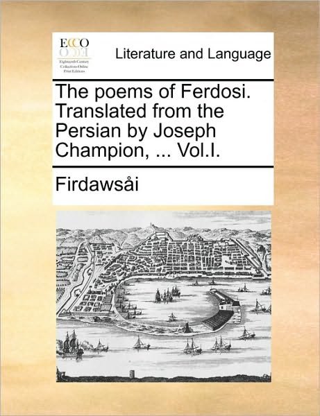 Cover for Firdawsei · The Poems of Ferdosi. Translated from the Persian by Joseph Champion, ... Vol.i. (Taschenbuch) (2010)