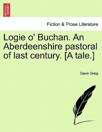 Cover for Gavin Greig · Logie O' Buchan. an Aberdeenshire Pastoral of Last Century. [a Tale.] (Paperback Book) (2011)