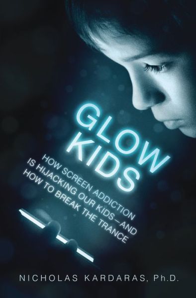 Cover for Nicholas Kardaras · Glow Kids (Hardcover Book) (2016)