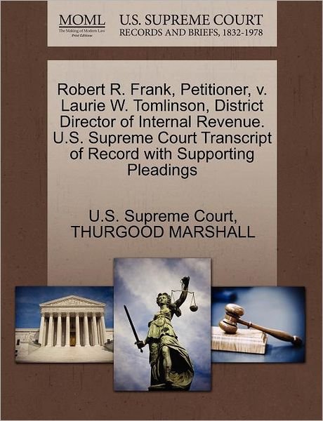 Cover for Thurgood Marshall · Robert R. Frank, Petitioner, V. Laurie W. Tomlinson, District Director of Internal Revenue. U.s. Supreme Court Transcript of Record with Supporting Pl (Paperback Bog) (2011)