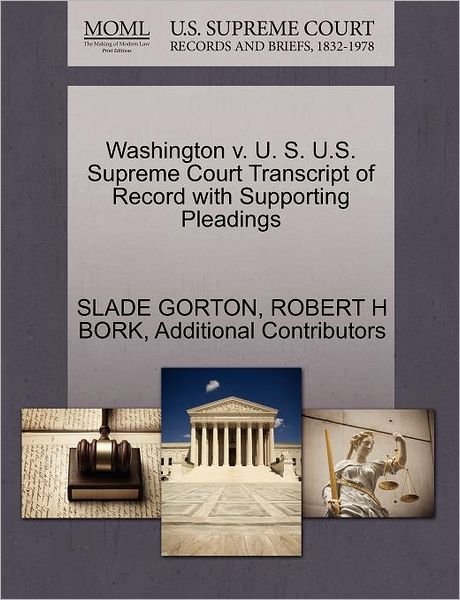 Cover for Slade Gorton · Washington V. U. S. U.s. Supreme Court Transcript of Record with Supporting Pleadings (Paperback Bog) (2011)