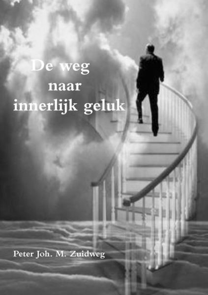 Cover for Peter Joh. M. Zuidweg · De weg naar innerlijk geluk (Paperback Bog) (2016)