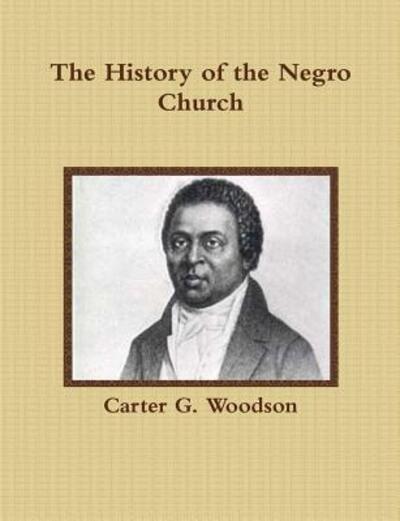 Cover for Carter G Woodson · The History of the Negro Church (Taschenbuch) (2015)