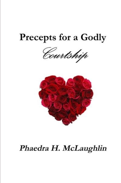 Cover for Phaedra H. McLaughlin · Precepts for a Godly Courtship (Book) (2015)