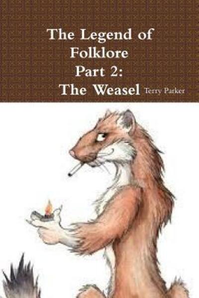 The Legend of Folklore Part 2 : The Weasel - Terry Parker - Books - Lulu.com - 9781329735996 - December 7, 2015