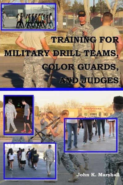Cover for John Marshall · Training For Military Drill Teams, Color Guards &amp; Judges (Taschenbuch) (2017)