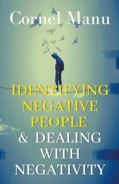 Cover for Cornel Manu · Identifying Negative People &amp; Dealing With Negativity (Taschenbuch) (2020)