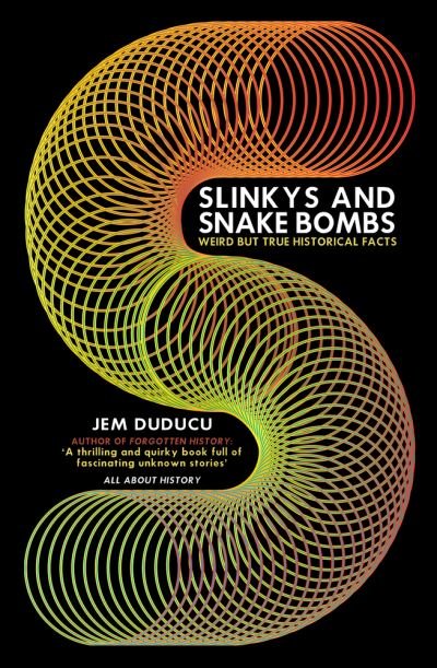 Cover for Jem Duducu · Slinkys and Snake Bombs: WEIRD but TRUE Historical Facts (Paperback Book) (2021)