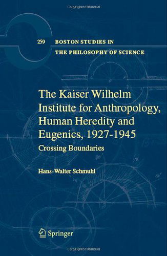 Cover for Hans-Walter Schmuhl · The Kaiser Wilhelm Institute for Anthropology, Human Heredity and Eugenics, 1927-1945: Crossing Boundaries - Boston Studies in the Philosophy and History of Science (Hardcover Book) [2008 edition] (2008)