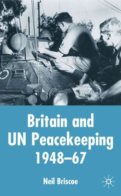 Cover for N. Briscoe · Britain and UN Peacekeeping: 1948-67 (Hardcover Book) [2003 edition] (2003)