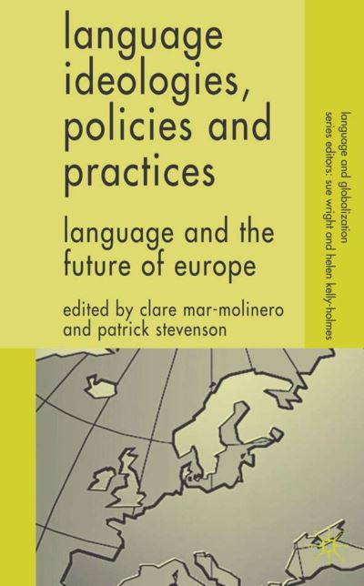 Cover for Clare Mar-molinero · Language Ideologies, Policies and Practices: Language and the Future of Europe - Language and Globalization (Hardcover Book) (2005)