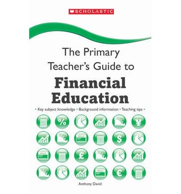 Cover for Anthony David · Financial Education - The Primary Teachers Guide (Paperback Book) (2013)