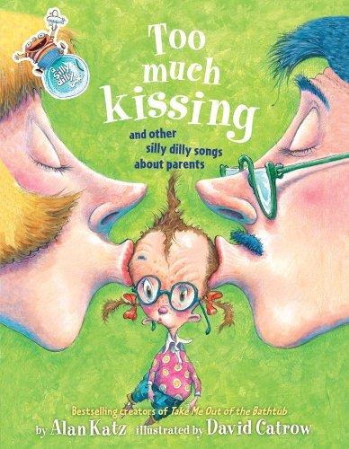 Cover for Alan Katz · Too Much Kissing!: and Other Silly Dilly Songs About Parents (Hardcover Book) [First edition] (2009)