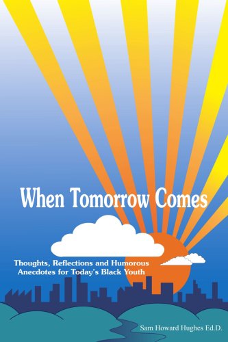 Cover for Sam Hughes · When Tomorrow Comes: Thoughts, Reflections and Humorous Anecdotes for Today's Black Youth (Paperback Book) (2006)