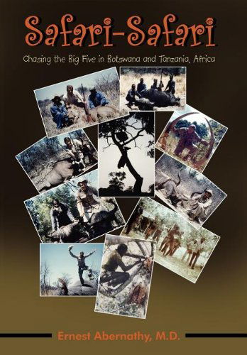 Cover for Ernest Abernathy M.d. · Safari-safari: Chasing the Big Five in Botswana and Tanzania, Africa (Hardcover Book) (2005)